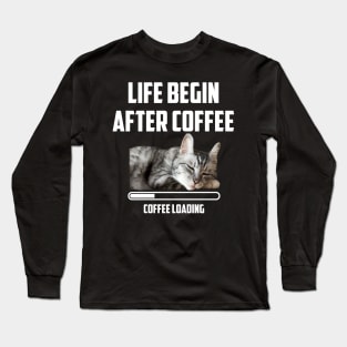 Life Begin After Coffee Cat Love Coffee Saying Quote Long Sleeve T-Shirt